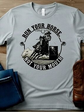 Run Your Horse Not Your Mouth Tee • Barrel Racing Shirt • Western Cowgirl Shirt